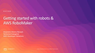 © 2019, Amazon Web Services, Inc. or its affiliates. All rights reserved.S U M M I T
Getting started with robots &
AWS RoboMaker
Alejandra Olvera-Novack
Technical Evangelist
AWS Developer Relations
S V C 2 0 8
 