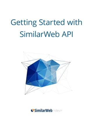 Getting Started with 
SimilarWeb API 
 
