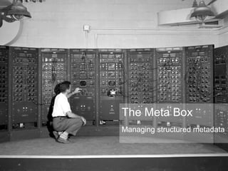 The Meta Box Managing structured metadata 