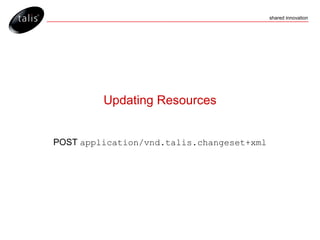 Updating Resources POST  application/vnd.talis.changeset+xml 