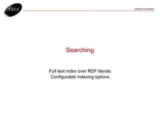 Searching Full text index over RDF literals Configurable indexing options 