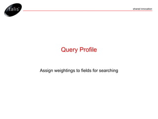 Query Profile Assign weightings to fields for searching 