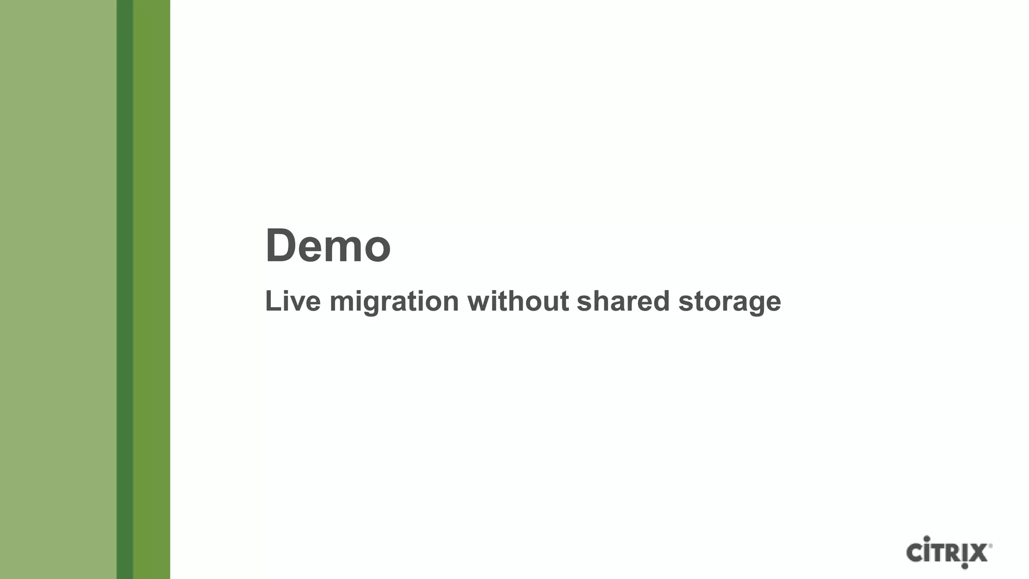 Demo
Live migration without shared storage
 