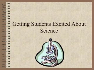 Getting Students Excited About Science 