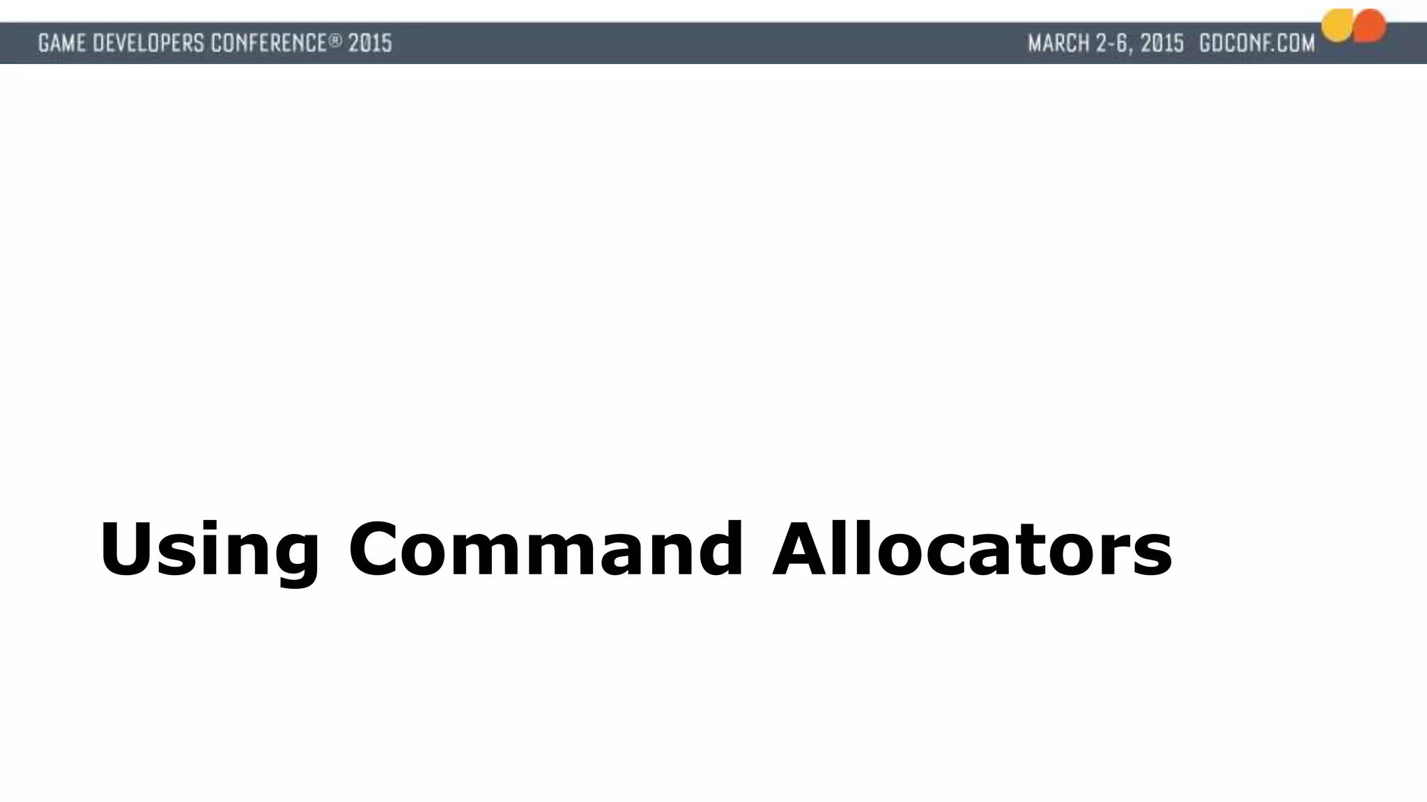 Using Command Allocators
 