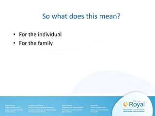 So what does this mean?
• For the individual
• For the family
 