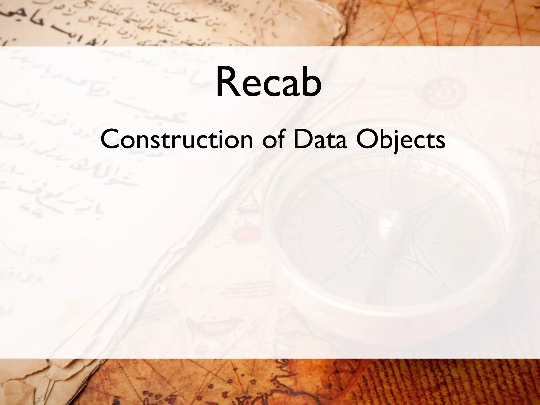 Recab
Construction of Data Objects
 