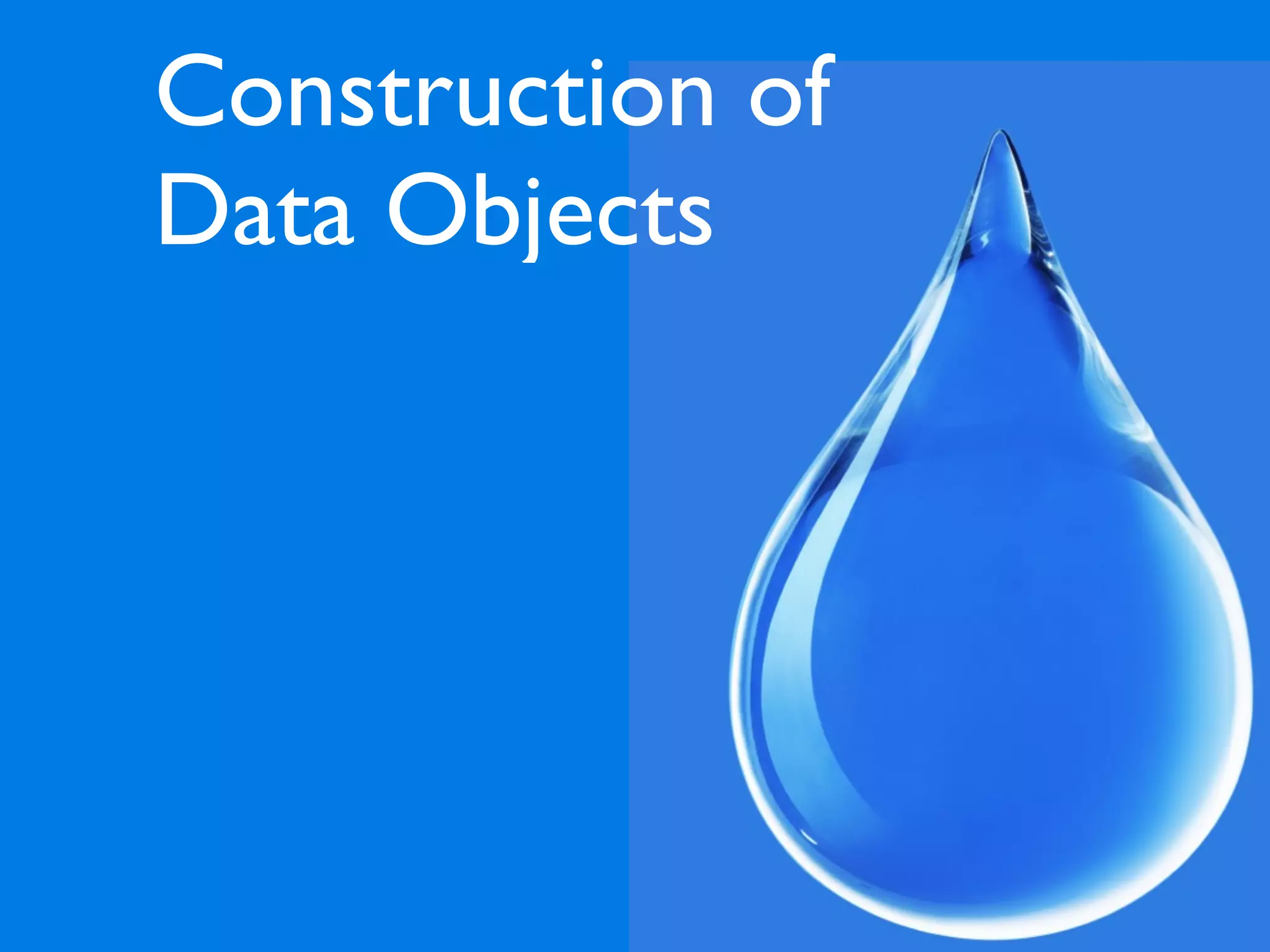 Construction of
Data Objects
 