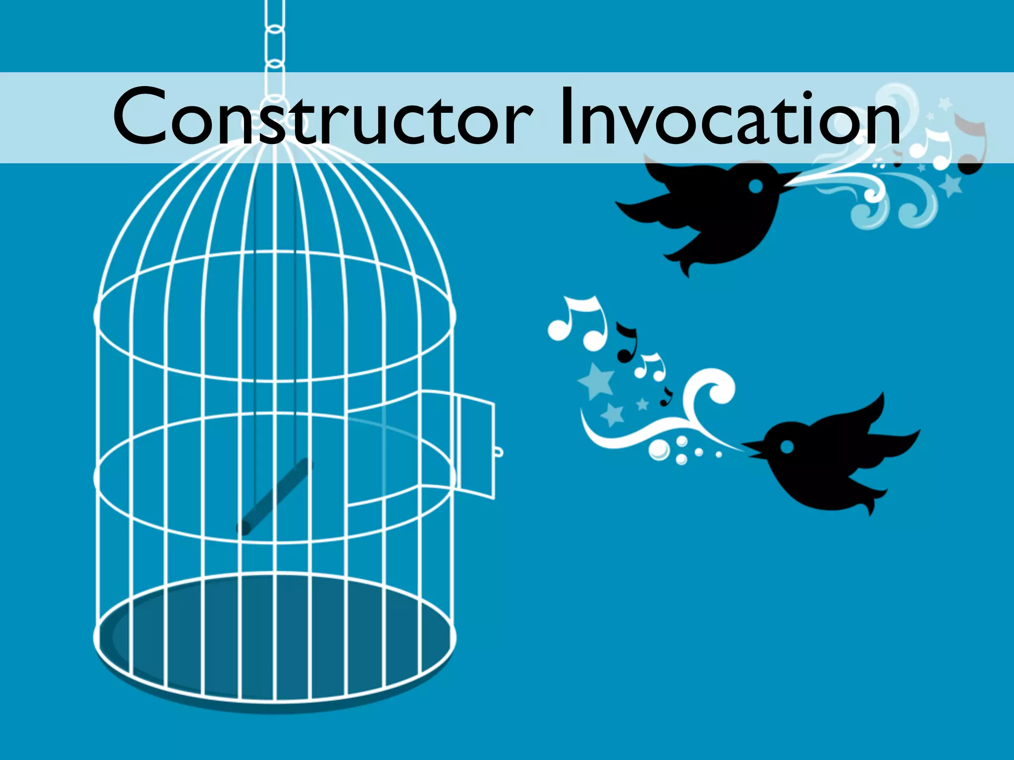 Constructor Invocation
 