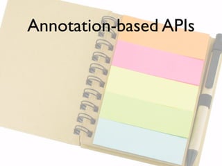 Annotation-based APIs
 