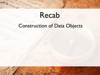 Recab
Construction of Data Objects
 