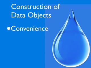 Construction of
    Data Objects

•   Convenience
 