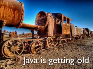 Java is getting old
 