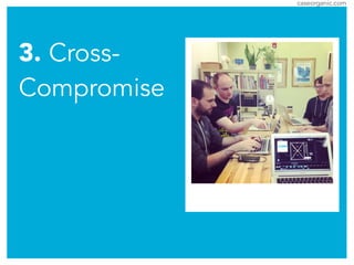 caseorganic.com
3. Cross-
Compromise
 