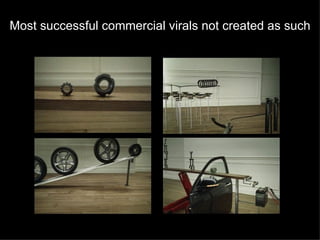 Most successful commercial virals not created as such 