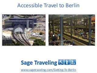 Accessible Travel to Berlin
www.sagetraveling.com/Getting-To-Berlin
 