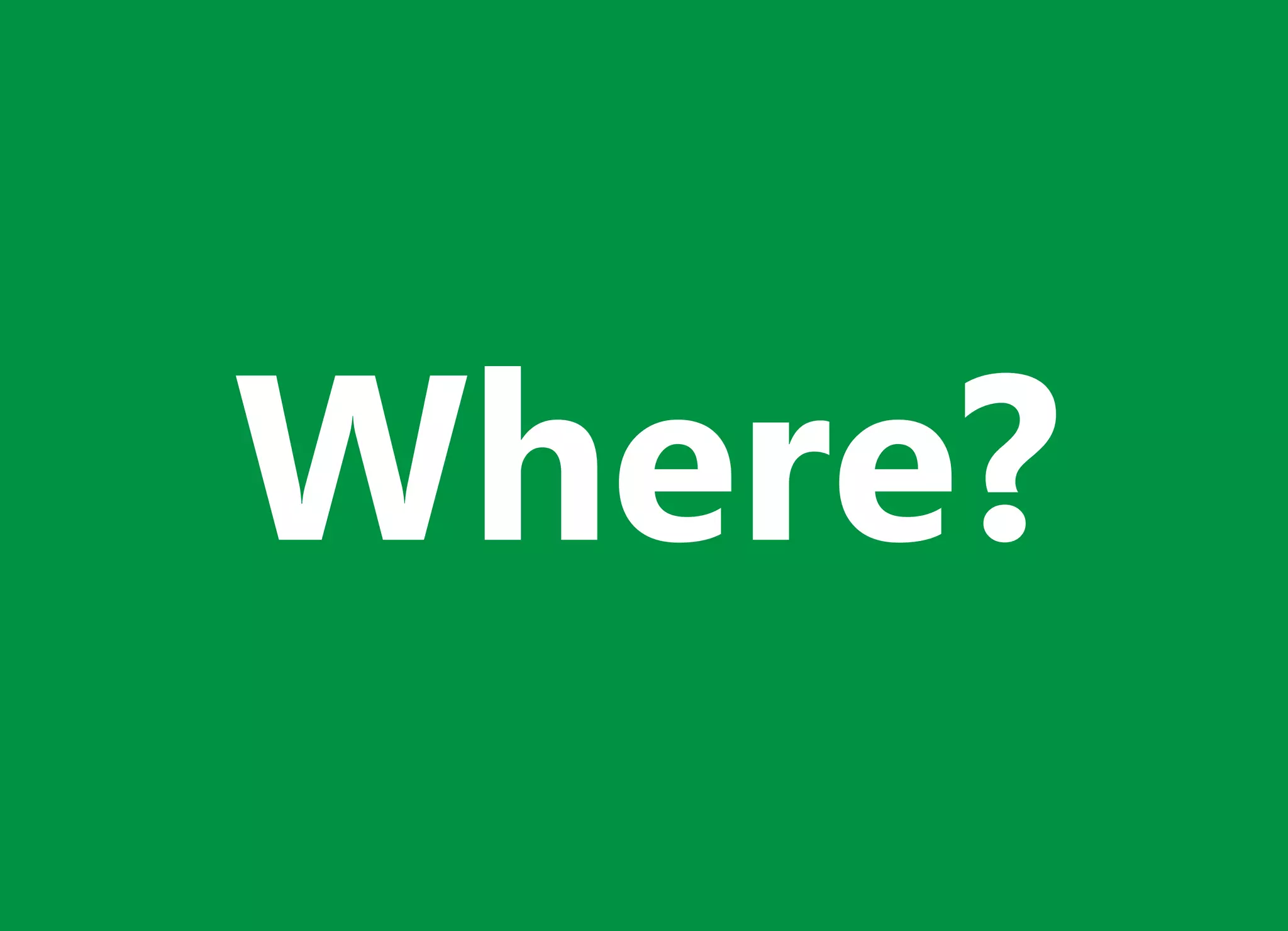 Where?
 