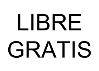 LIBRE
GRATIS
 
