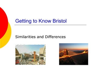 Getting to Know Bristol Similarities and Differences 