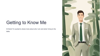 Getting to Know Me
Hi there! I'm excited to share more about who I am and what I bring to the
table.
 