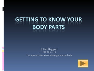 Jillian Maggard  ED 205 – 15 For special education kindergarten students 