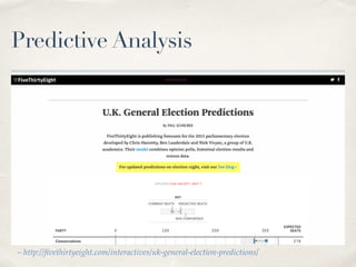 Predictive Analysis
– http://ﬁvethirtyeight.com/interactives/uk-general-election-predictions/
 
