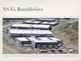 NSA’s Bumblehive
– http://www.bbc.com/news/business-26383058 (Capable of storing one thousand trillion gigabytes!)
 