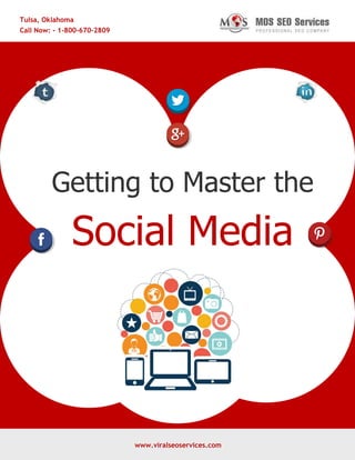 www.viralseoservices.com
Getting to Master the
Social Media
Tulsa, Oklahoma
Call Now: - 1-800-670-2809
www.viralseoservices.com
 