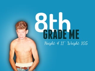 8thME
 GRADE
 Height: 4’ 11” Weight: 105
 