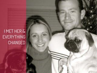 I MET HER &
EVERYTHING
    CHANGED
 