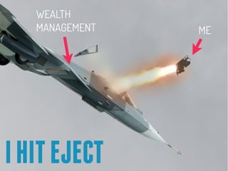 WEALTH
   MANAGEMENT   ME




I HIT EJECT
 