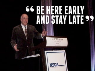 “     BE HERE EARLY
      AND STAY LATE
Picture of Rick Wilcoxen
                           ”
 