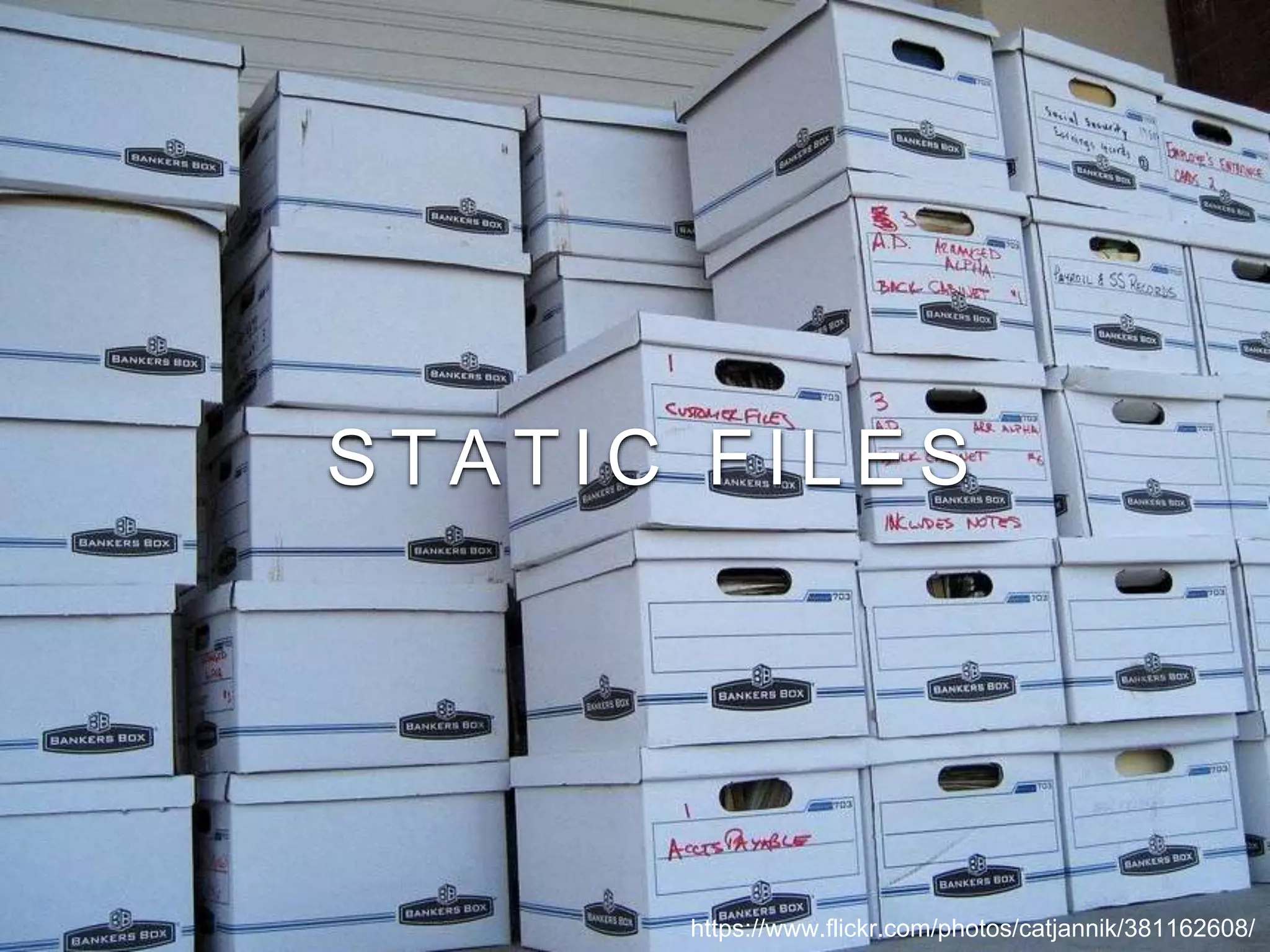 S T A T I C F I L E S
https://www.flickr.com/photos/catjannik/381162608/
 