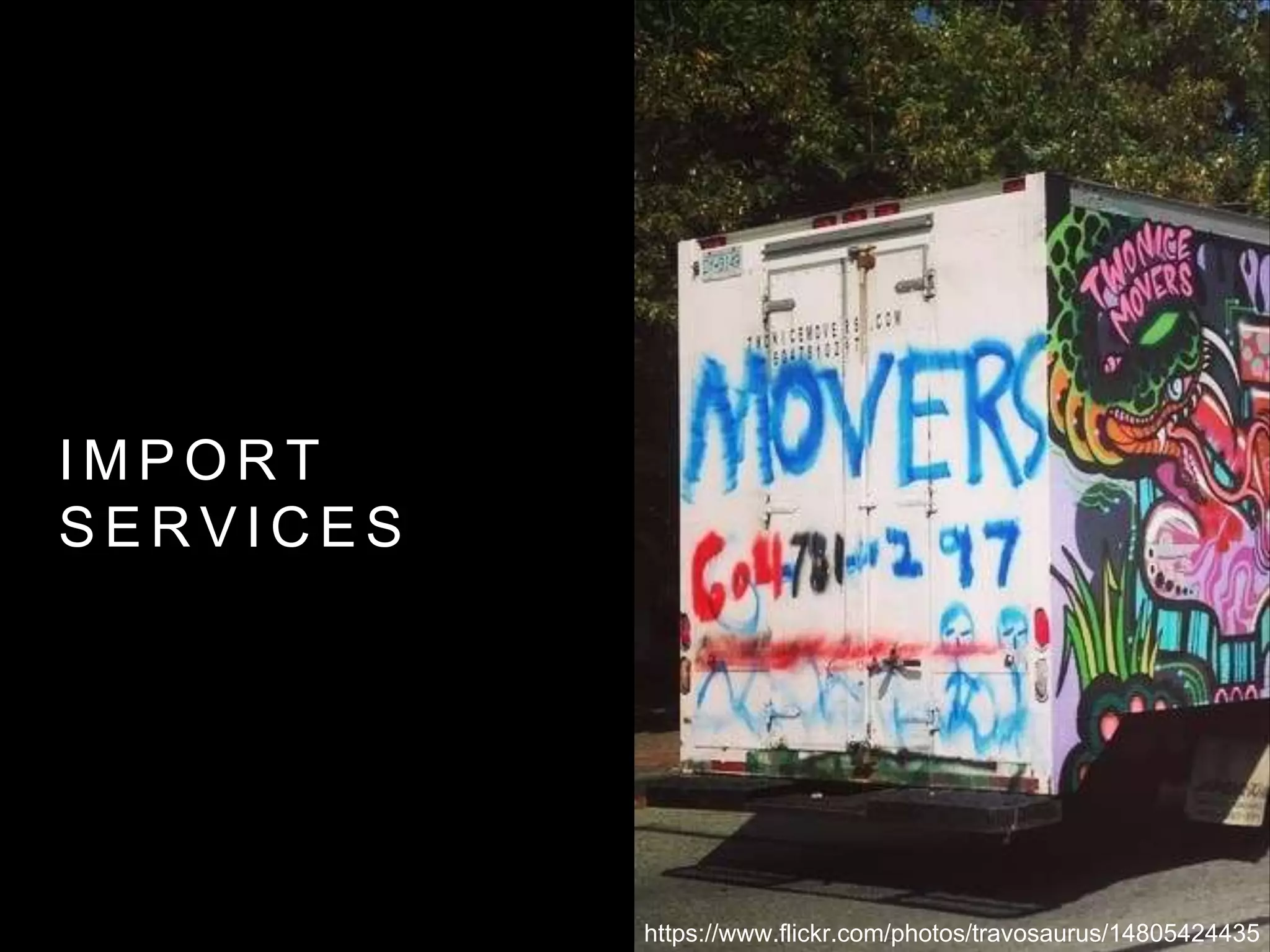 I M P O R T
S E R V I C E S
https://www.flickr.com/photos/travosaurus/14805424435
 