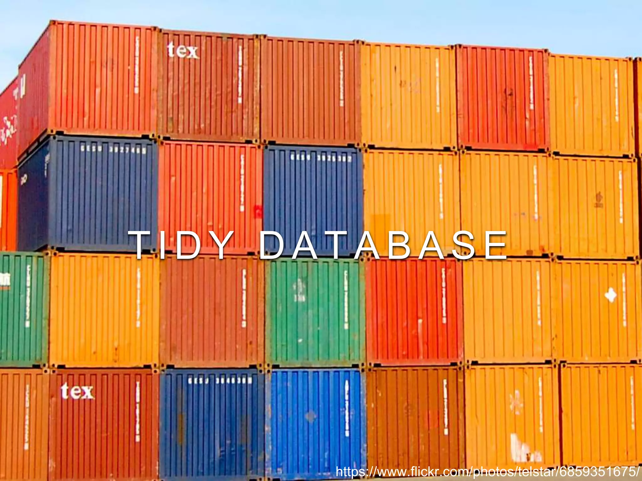 T I D Y D A T A B A S E
https://www.flickr.com/photos/telstar/6859351675/
 