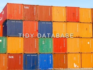 T I D Y D A T A B A S E
https://www.flickr.com/photos/telstar/6859351675/
 