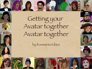Getting your  Avatar together Avatar together ,[object Object]