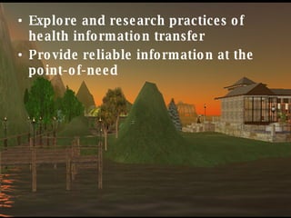 <ul><li>Explore and research practices of health information transfer </li></ul><ul><li>Provide reliable information at th...