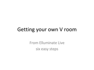 Getting your own V room From Elluminate Live six easy steps 