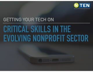 CRITICAL SKILLS IN THE
EVOLVING NONPROFIT SECTOR
GETTING YOUR TECH ON
 
