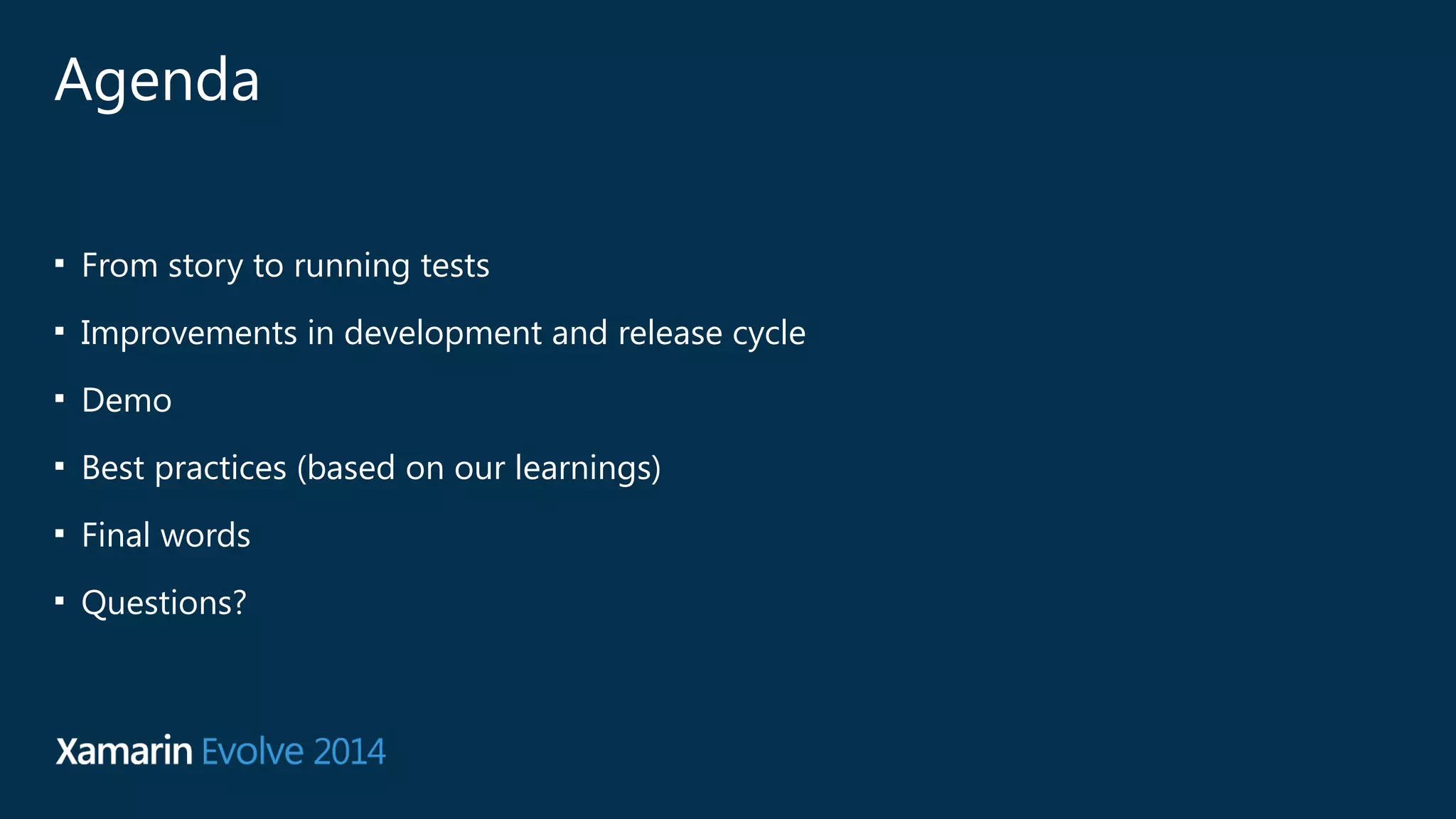 Agenda 
■ From story to running tests 
■ Improvements in development and release cycle 
■ Demo 
■ Best practices (based on our learnings) 
■ Final words 
■ Questions? 
 