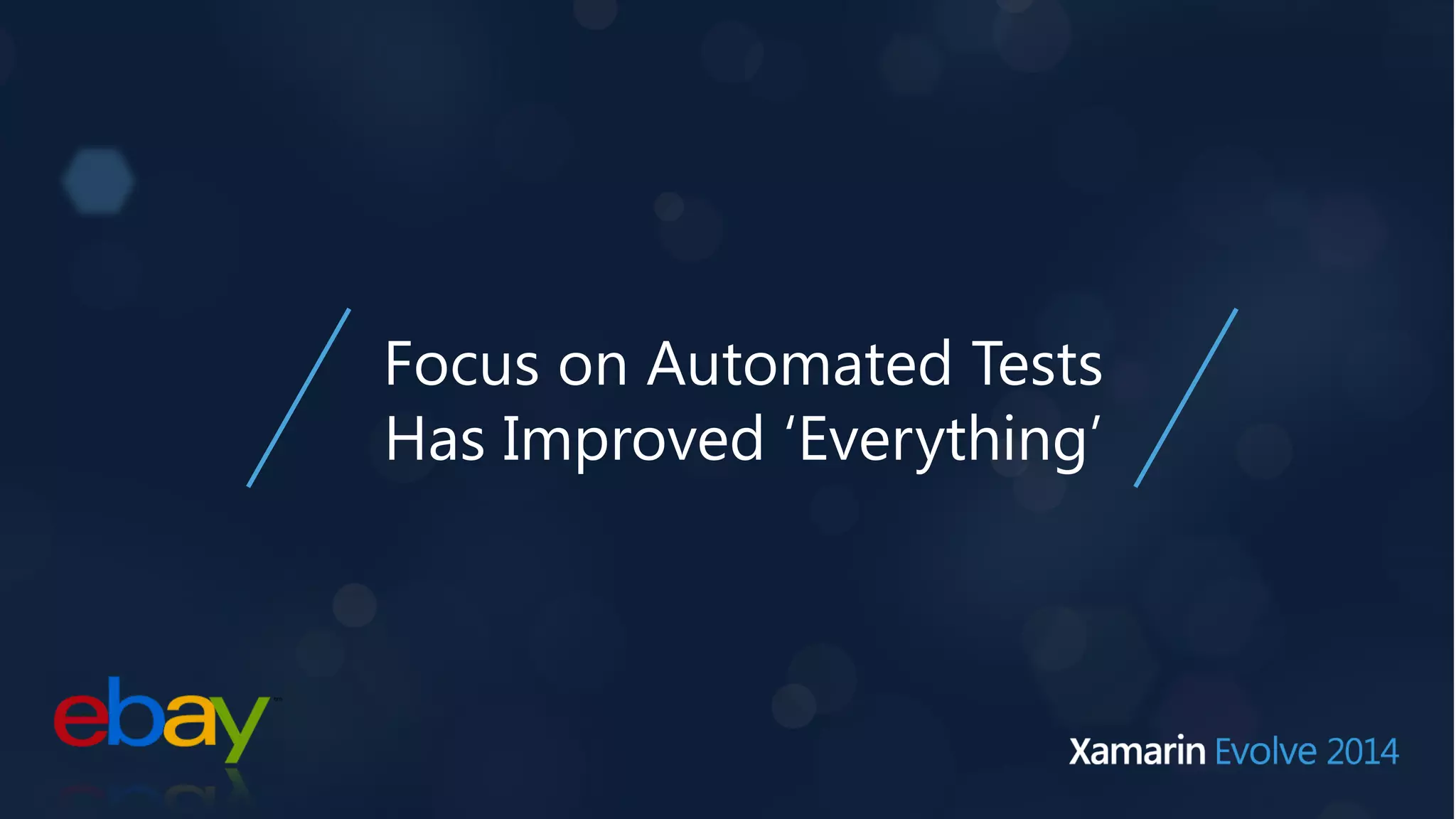 Focus on Automated Tests 
Has Improved ‘Everything’ 
 