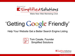 ‘ Getting  Friendly’ Tom Casale, Founder  Simplified Solutions Help Your Website Get a Better Search Engine Listing 