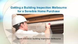 Getting a Building Inspection Melbourne
for a Sensible Home Purchase
Quick reference: building inspection melbourne
 
