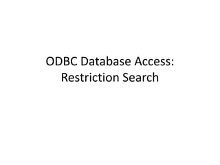 ODBC Database Access:
  Restriction Search
 