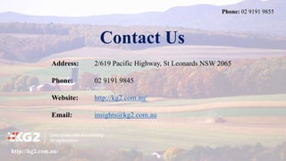 http://kg2.com.au/
Phone: 02 9191 9855
Address: 2/619 Pacific Highway, St Leonards NSW 2065
Phone: 02 9191 9845
Website: http://kg2.com.au/
Email: insights@kg2.com.au
Contact Us
 