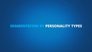 SEGMENTATION BY PERSONALITY TYPES
 
