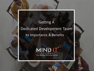 Getting A
Dedicated Development Team
Its Importance & Benefits
 