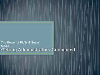 The Power of PLNs & Social Media Getting Administrators Connected 