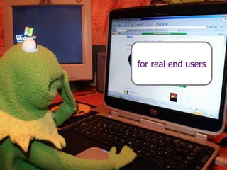 for real end users 